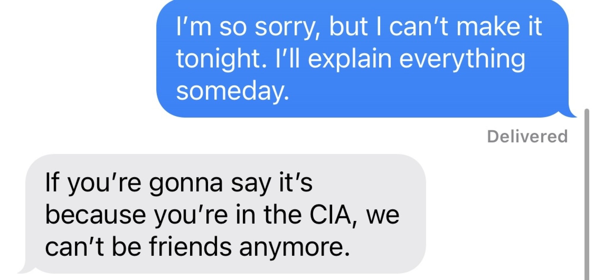 Capture d'écran: "Je suis tellement désolé, mais je ne peux pas venir ce soir.  J'expliquerai tout un jour"  "Si tu vas dire que c'est parce que tu es à la CIA, on ne peut plus être amis"