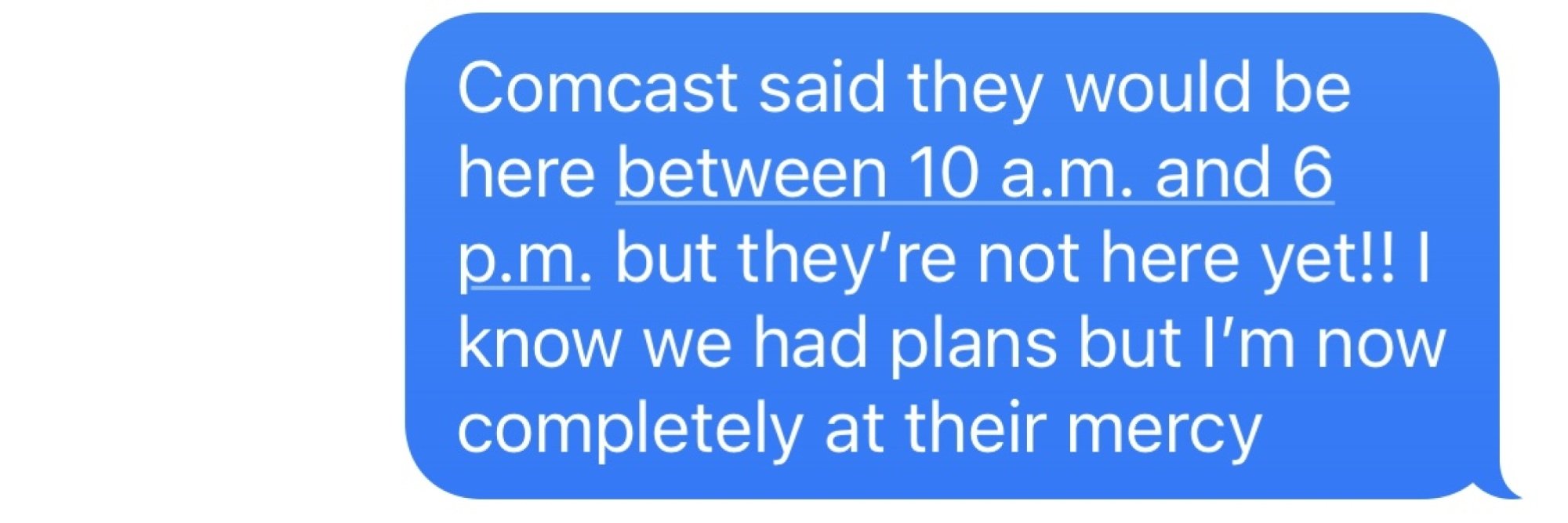 Capture d'écran: "Comcast a dit qu'ils seraient là entre 10h et 18h et ils ne sont pas encore là !!  Je sais que nous avions des plans pour 17 heures mais je suis maintenant complètement à leur merci."