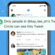 'Twitter Circle' est là pour tous vos besoins de conversation trash