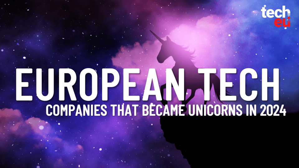 Building a thriving tech ecosystem: European tech companies that became unicorns in 2024