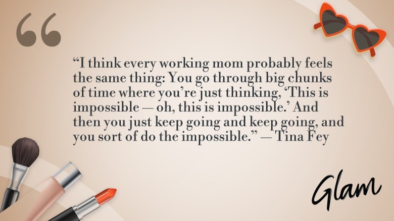 Graphique de la citation de Tina Fey : "Je pense que toutes les mères qui travaillent ressentent probablement la même chose : vous traversez de longues périodes où vous pensez simplement : « C'est impossible – oh, c'est impossible. Et puis vous continuez, continuez, et vous faites en quelque sorte l’impossible."