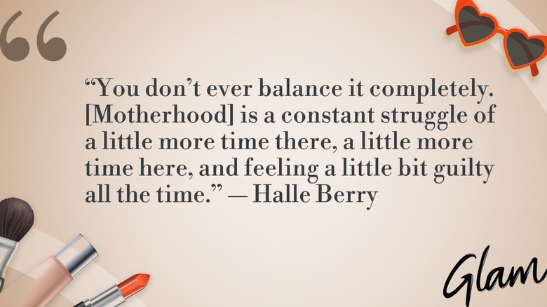 Un graphique de la citation du jour de Halle Berry : "Vous ne l’équilibrez jamais complètement. (La maternité) est une lutte constante pour passer un peu plus de temps là-bas, un peu plus de temps ici, et se sentir un peu coupable tout le temps."